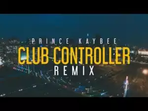 Video: Prince Kaybee – Club Controller (Remix)